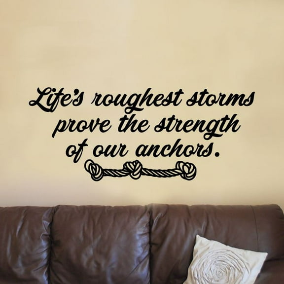 Life's Roughest Storms Prove The Strength Of Our Anchors - Life Inspiration Quotes Quote Vinyl Wall Sticker Art Decal Home Living Room Bedroom House Home Decor Stickers Decoration Size (24x40 inch)