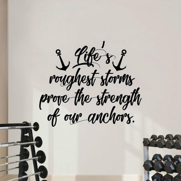 Life's Roughest Storms Prove The Strength Of Our Anchors - Anchor Silhouette Life Quote Vinyl Wall Sticker Art Decal Home Bedroom Living RoomHouse Home Decor Stickers Decoration Size (24x40 inch)