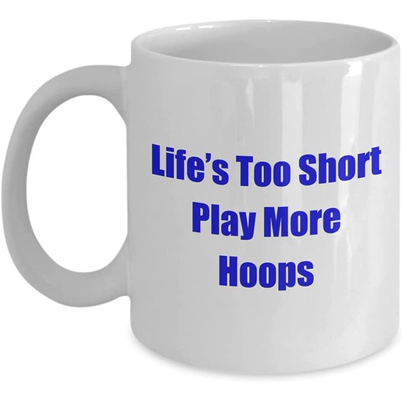 Life’s Too Short Play More Hoops Coffee Mug Amazingly Fun Present Idea for Men & Women