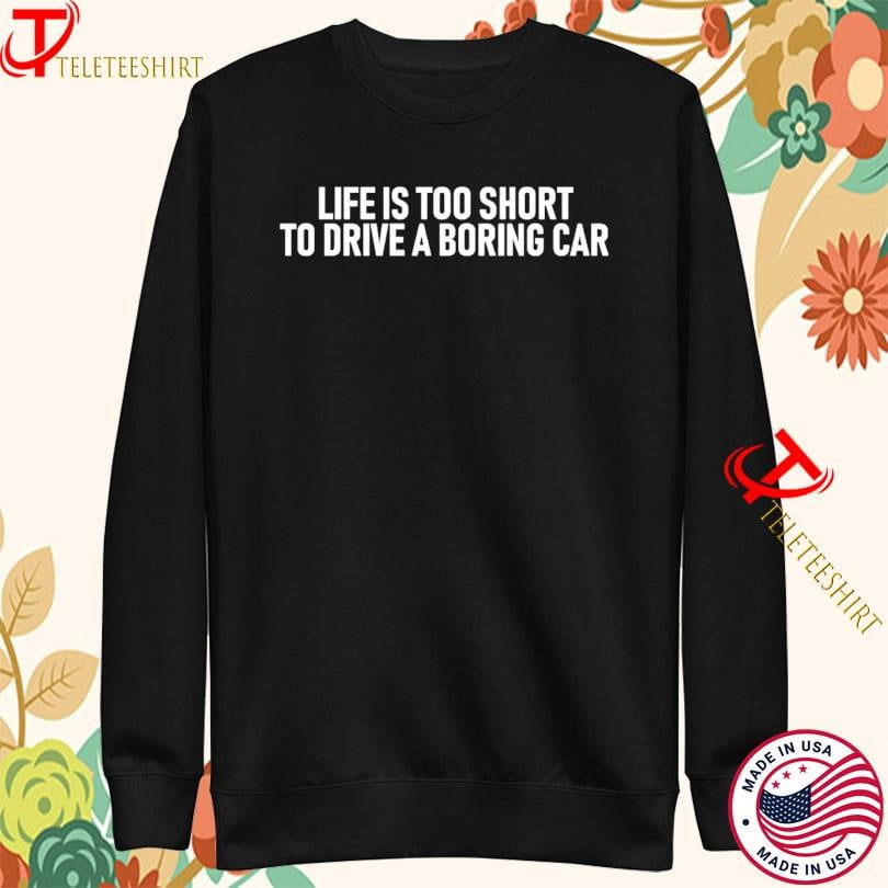 Life’s Too Short To Drive A Boring Car