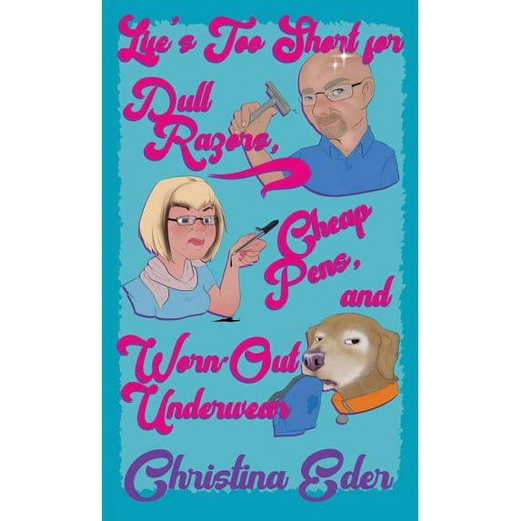 Life's Too Short for Dull Razors, Cheap Pens, and Worn Out Underwear, (Paperback)