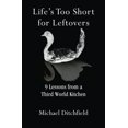 thumbnail image 1 of Pre-Owned Life's Too Short for Leftovers: 9 Lessons from a Third World Kitchen (Paperback) 099625370X 9780996253703, 1 of 1