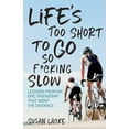 thumbnail image 1 of Life's Too Short to Go So F*cking Slow: Lessons from an Epic Friendship That Went the Distance: Lessons from an Epi, (Paperback), 1 of 1