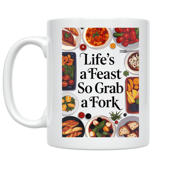 Life's a Feast So Grab a Fork - Food Lover - 11 oz Ceramic Coffee Mug