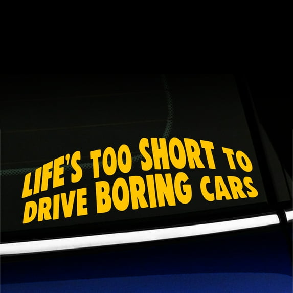 Life's too short to drive boring cars - Funny Vinyl Car Decal - Choose Color - [YELLOW]