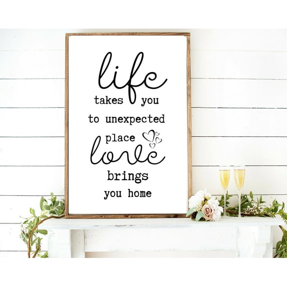 Life takes you to unexpected place Love brings us home rustic farmhouse wood Signs