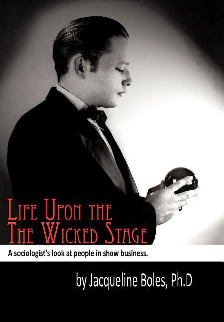 Life upon the Wicked Stage : A Sociological Study of Entertainers ...