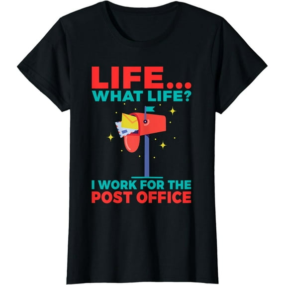 Life what Life i work for the Post Office funny Mailman T-Shirt