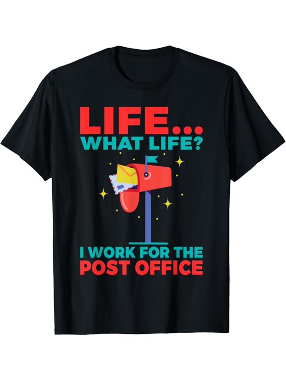 Life what Life i work for the Post Office funny Mailman T-Shirt mens t shirtblackwomenfunnymisfitsmenjourney