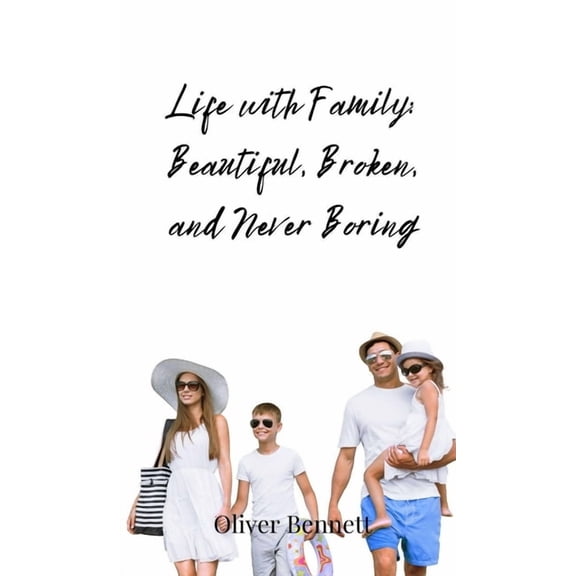 Life with Family: Beautiful, Broken, and Never Boring, (Hardcover)