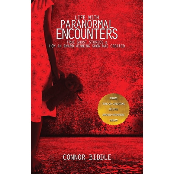 Life with Paranormal Encounters Life with Paranormal Encounters: True Ghost Stories & How An Award-Winning Show Was Created, Book 1, (Paperback)