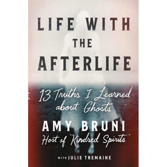 Pre-Owned Life with the Afterlife: 13 Truths I Learned about Ghosts (Hardcover) 1538754142 9781538754146