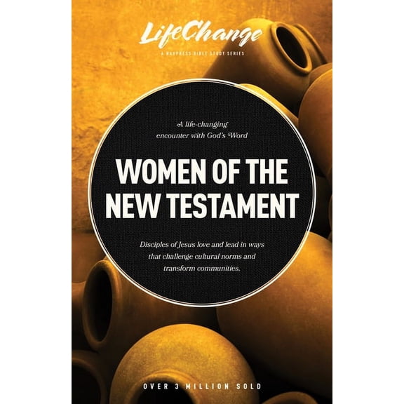 LifeChange Women of the New Testament: A Bible Study on How Followers of Jesus Transcended Culture and Transformed Communities, (Paperback)