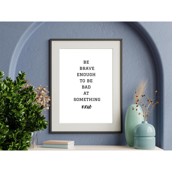 LifePlus Be Brave Enough to be Bad at Something New, Black and White Home, Classroom, or Office Wall Decor, Be Brave, Inspirational Quote