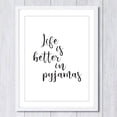 thumbnail image 1 of LifePlus Life is Better in Pyjamas Print, Home Decor, Wall Art. Bedroom Decor, 1 of 3