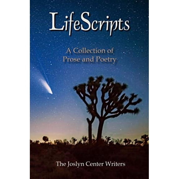 LifeScripts: A Collection of Prose and Poetry  Paperback  0986014990 9780986014994 The Joslyn Center Writers