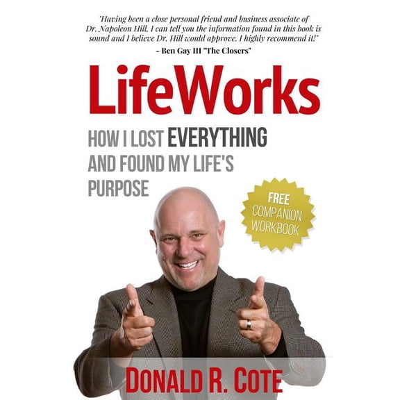 LifeWorks: How I Lost EVERYTHING and Found My Life's Purpose, (Paperback)