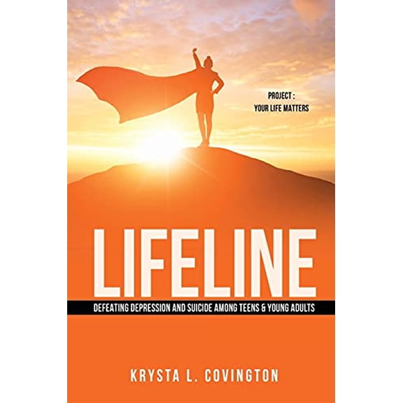 Pre-Owned Lifeline: Defeating Depression and Suicide Among Teens & Young Adults: Project: Your Life Matters, 9781662815706, 1662815700, Paperback,