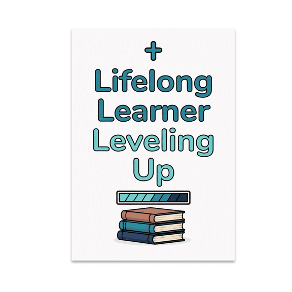 Lifelong Learner Leveling Up - Adult Education Enthusiast - 13x19 Poster Print