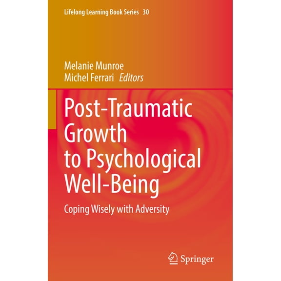 Lifelong Learning Book Post-Traumatic Growth to Psychological Well-Being: Coping Wisely with Adversity, Book 30, (Paperback)