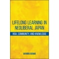 thumbnail image 1 of Lifelong Learning in Neoliberal Japan: Risk, Community, and Knowledge, (Paperback), 1 of 1