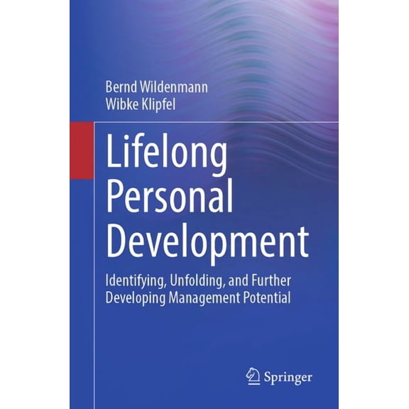 Lifelong Personal Development: Identifying, Unfolding, and Further Developing Management Potential, (Paperback)
