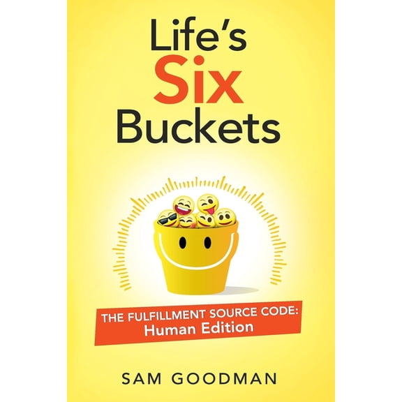 Life's Six Buckets: The Fulfillment Source Code: Human Edition, (Paperback)