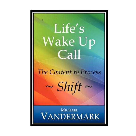 Life's Wake-Up Call: The Content to Process Shift: The Content to Process Shift, (Paperback)