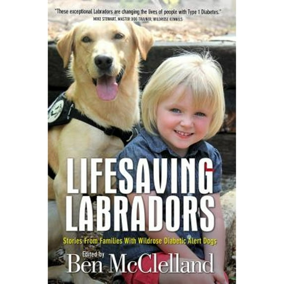 Pre-Owned Lifesaving Labradors: Stories from Families with Wildrose Diabetic Alert Dogs (Paperback) 1938467906 9781938467905