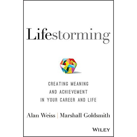 Pre-Owned Lifestorming: Creating Meaning and Achievement in Your Career and Life (Hardcover) 1119366127 9781119366126