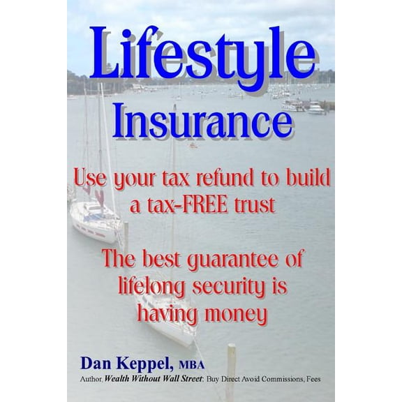 Lifestyle Insurance : Use your tax refund to build a tax-FREE trust (Paperback)