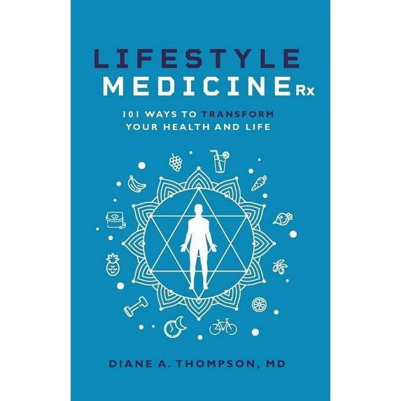 Lifestyle Medicine RX Lifestyle Medicine Rx: 101 Ways to TRANSFORM Your Health and Life, Book 1, (Paperback)