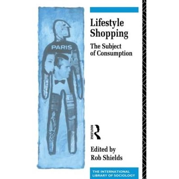 Pre-Owned Lifestyle Shopping: The Subject of Consumption (Paperback 9780415060608) by Rob Shields