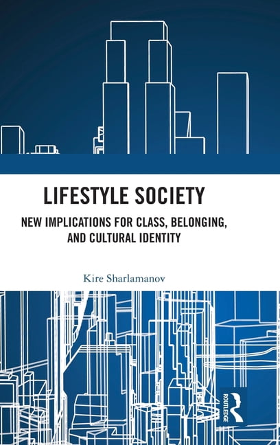 Lifestyle Society: New Implications for Class, Belonging, and Cultural Identity, (Hardcover)