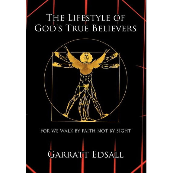 The Lifestyle of God's True Believers: For we walk by faith not by sight, (Hardcover)