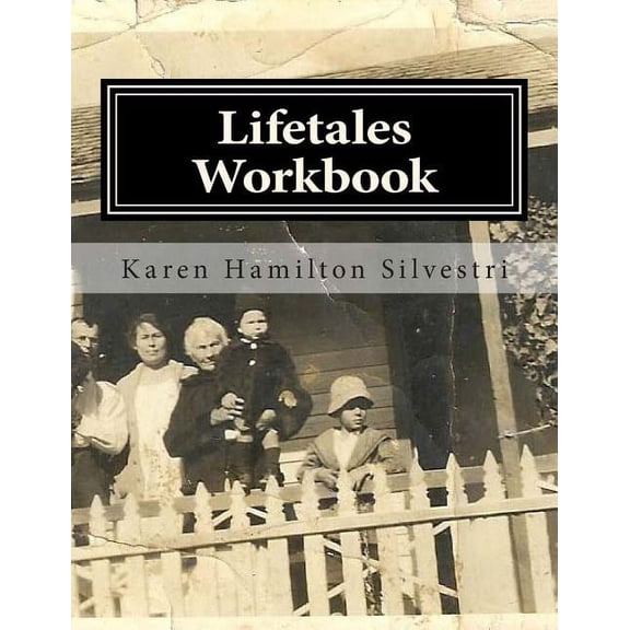 Lifetales Workbook: Writing Your Life Stories (Paperback) by Karen Hamilton Silvestri