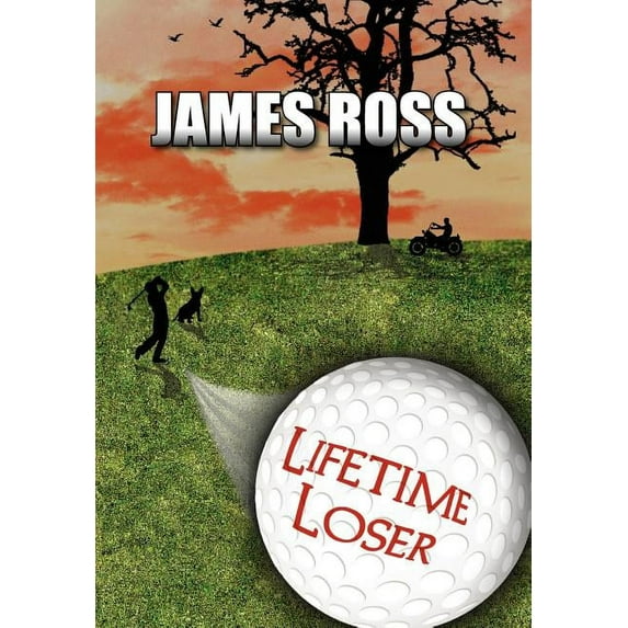 Lifetime Loser (Hardcover) by James Ross