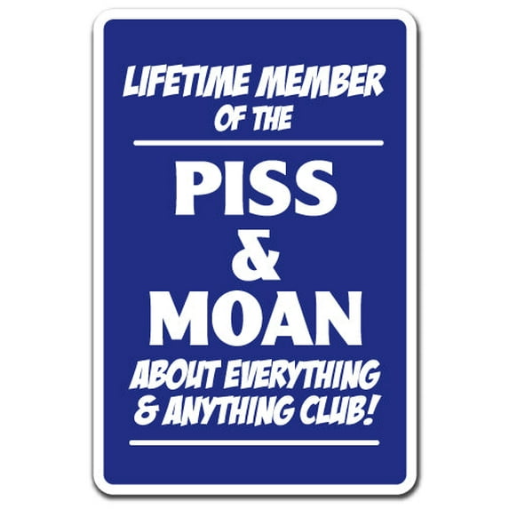 Lifetime Member Of The Piss & Moan Club novelty sticker | Indoor/Outdoor | Funny Home Décor for Garages, Living Rooms, Bedroom, Offices | SignMission Gift Attitude Funny Gag Wall Plaque