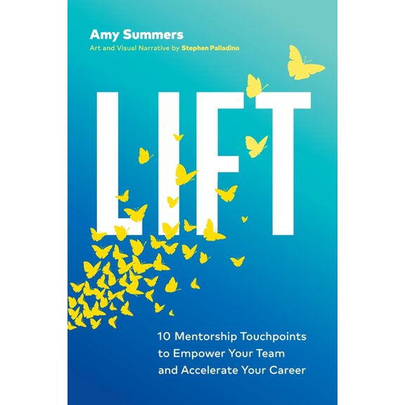 Lift: 10 Mentorship Touchpoints to Empower Your Team and Accelerate Your Career, (Paperback)