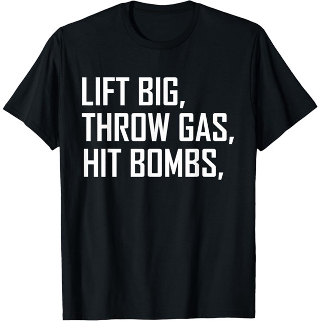 Lift Big Throw Gas Hit Bombs TShirt