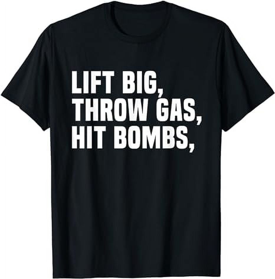 Lift Big, Throw Gas, Hit Bombs TShirt