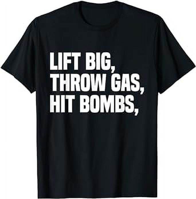Lift Big, Throw Gas, Hit Bombs TShirt