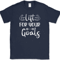 thumbnail image 1 of Lift For Your Goals T-Shirt Funny Gym Fitness Lifting Workout Text Tee - Navy, 5XL, 1 of 1