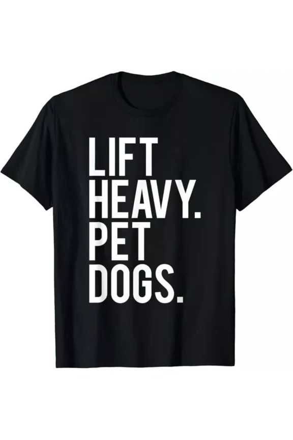 Lift Heavy Pet Dogs Funny Gym Workout Gift For Weight Lifter Gift T-Shirt Unisex S-5XL Hot Trending Shirt, Vintage Birthday Gift