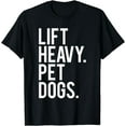 thumbnail image 1 of Lift Heavy Pet Dogs Funny Gym Workout Gift For Weight Lifter T-Shirt, 1 of 3
