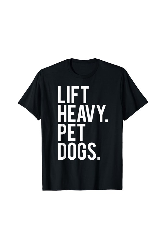 Lift Heavy Pet Dogs Gym Workout Gift For Weight Lifter T-Shirt Size S-5XL