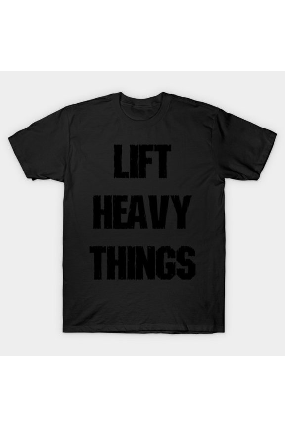 Lift Heavy Things Direct Simple Weightlifting Powerlifting Mantra Unisex T-Shirt, up to size 3XL.