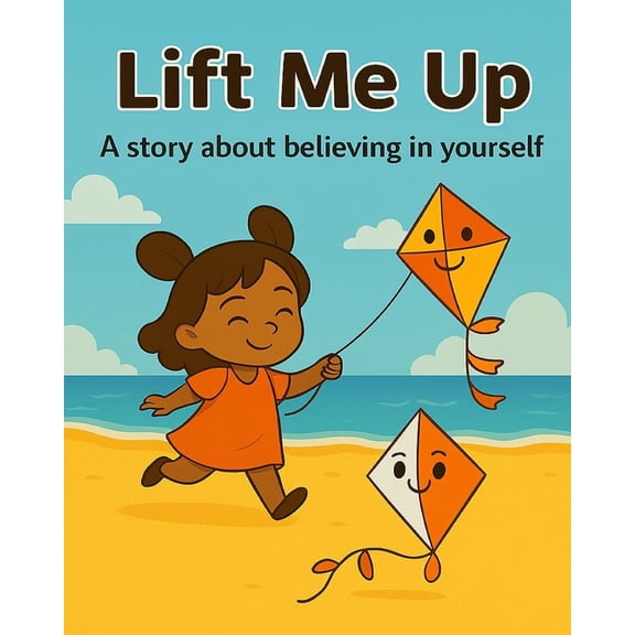 Lift Me Up: "A Story About Believing in Yourself", (Paperback)