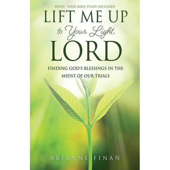 Lift Me Up to Your Light, Lord: Finding God's Blessings in the Midst of Our Trials, (Paperback)