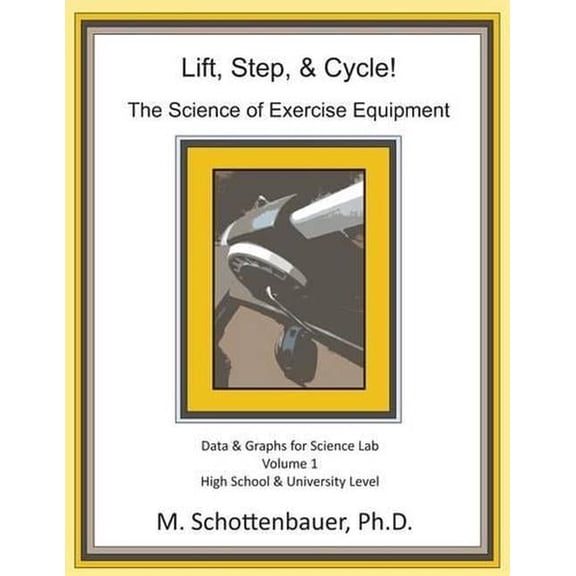 Lift, Step, & Cycle: The Science of Exercise Equipment: Data and Graphs for Science Lab (Paperback)
